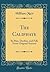 The Caliphate: Its Rise, Decline, and Fall, From Original Sources (Classic Reprint)