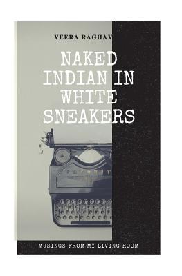 Naked Indian in White Sneakers: Musings from my work desk (Summer 2014)