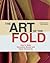 The Art of the Fold: How to Make Innovative Books and Paper Structures