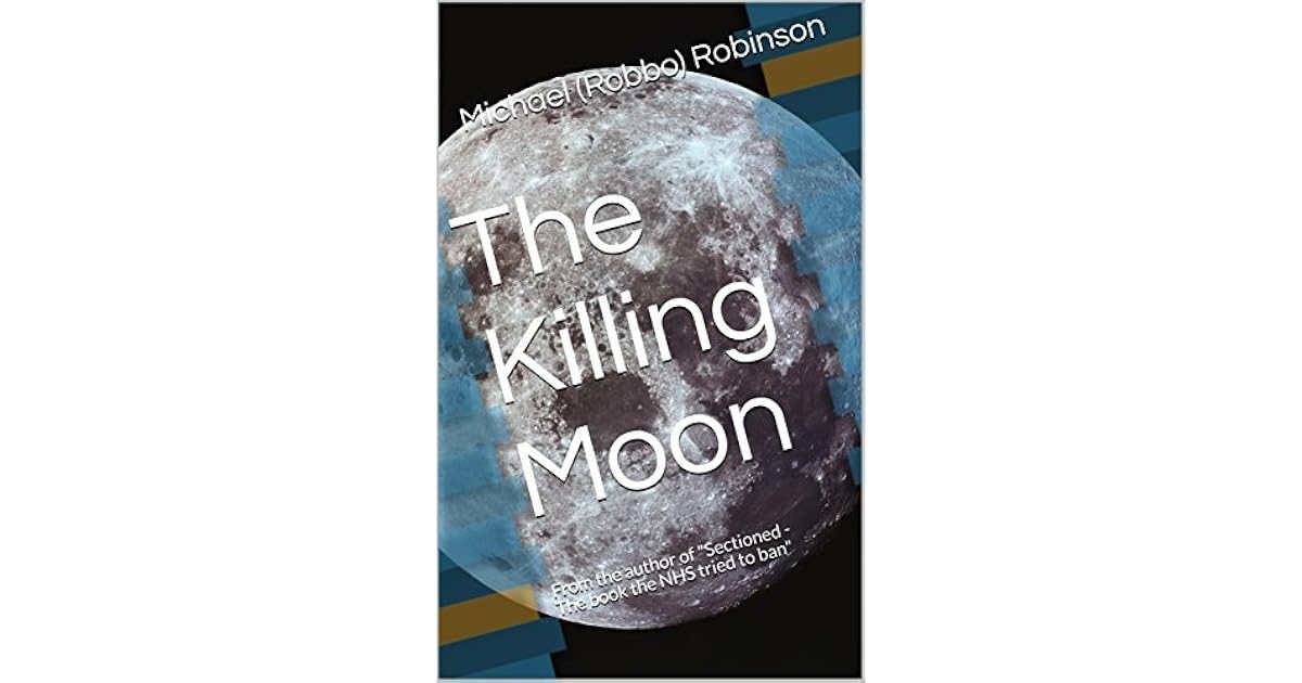 The Killing Moon From the author of by Michael (Robbo) Robinson