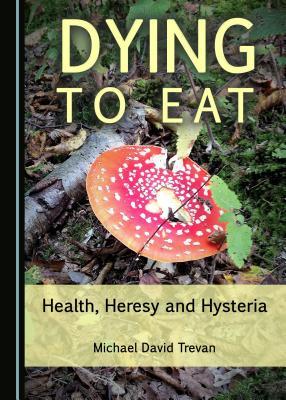 Dying to Eat: Health, Heresy and Hysteria