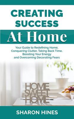 Creating Success At Home: Your Guide to a Decluttered Life