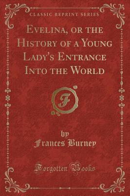 Evelina, or the History of a Young Lady's Entrance Into the World