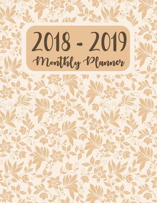 2018 - 2019 Monthly Planner: Monthly Schedule Organizer - Agenda Planner For 2Years, 24 Months Calendar, Appointment Notebook, Monthly Planner (2018-2019 two year planner)