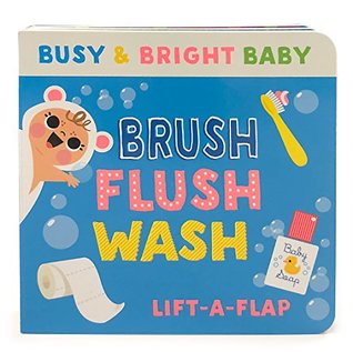 Brush, Flush, Wash: Chunky Lift-a-Flap Board Book (Busy & Bright Baby)