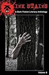 Ink Stains Vol. 8: A Dark Fiction Literary Anthology