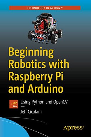 Beginning Robotics with Raspberry Pi and Arduino: Using Python and OpenCV (Kindle Edition)