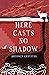 Here Casts No Shadow
