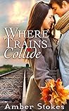 Where Trains Collide by Amber Stokes