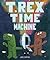 T. Rex Time Machine: (Funny Books for Kids, Dinosaur Book, Time Travel Adventure Book)