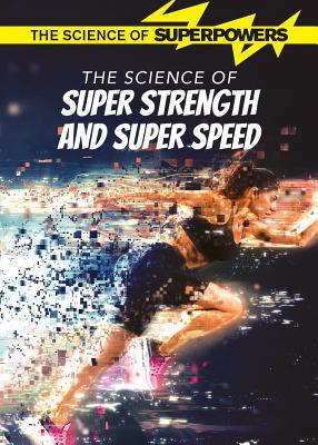 The Science of Super Strength and Super Speed (The Science of Superpowers)