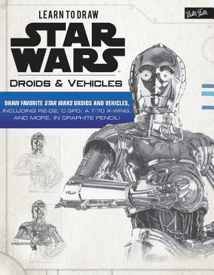 Learn to Draw Star Wars: Droids & Vehicles: Draw favorite Star Wars droids and vehicles, including R2-D2, C-3PO, a T-70 X-Wing, and more, in graphite pencil! (Licensed Learn to Draw)