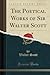 The Poetical Works of Sir Walter Scott (Classic Reprint)