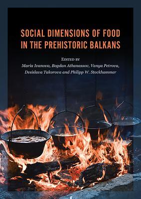 Social Dimensions of Food in the Prehistoric Balkans (Hardcover)