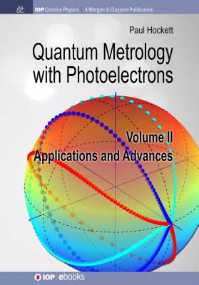 Quantum Metrology with Photoelectrons: Volume II: Applications and Advances (IOP Concise Physics)