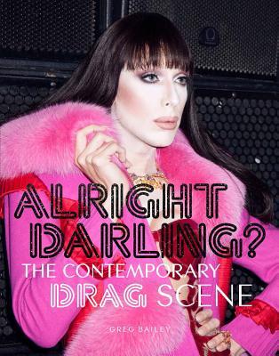 Alright Darling?: The Contemporary Drag Scene (Paperback)