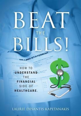BEAT THE BILLS! How to Understand the Financial Side of Healthcare.