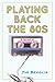 Playing Back the 80s: A Dec...