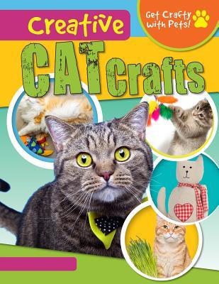 Creative Cat Crafts (Get Crafty With Pets!)