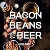 Bacon, Beans, and Beer by Eliza Cross