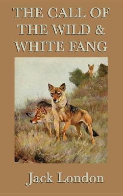 The Call of the Wild & White Fang: Two Classic Tales of the Wild and Survival