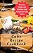 Cake Recipe Cookbook: Over 100 Simple and Delicious Cake Recipes for Cake Lovers (Quick and Easy Natural Food Book 33)