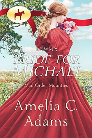 RNWMP: Bride for Michael (Mail Order Mounties, #24)