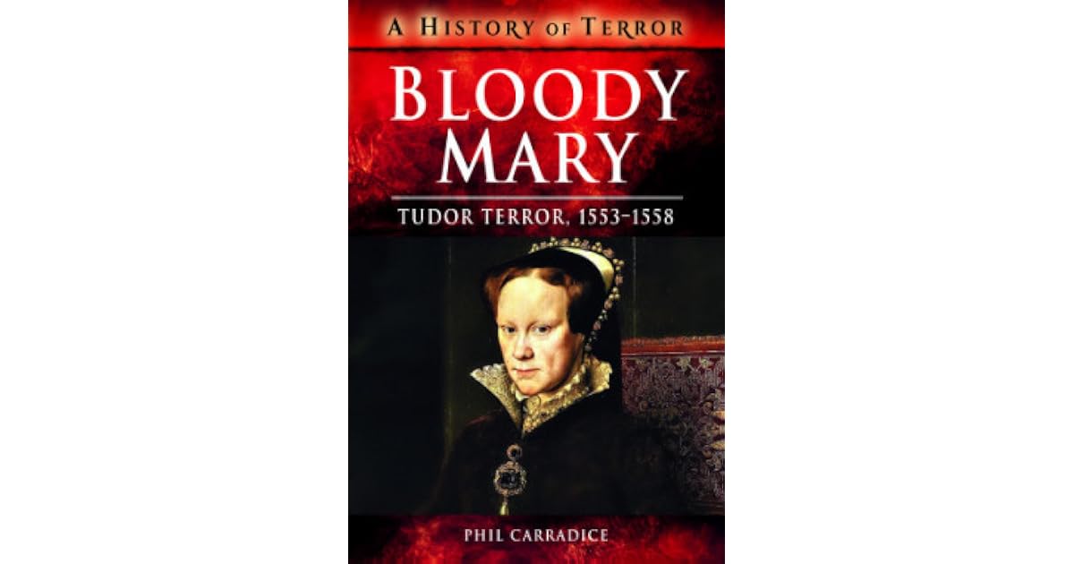 Bloody Mary Tudor Terror, 15531558 by Phil Carradice