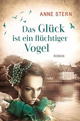 Das Glück ist ein flüchtiger Vogel (Familie Pauly-Saga #1)