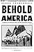 Behold, America: A History of America First and the American Dream