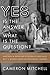 Yes is the Answer! What is the Question? by Cameron  Mitchell