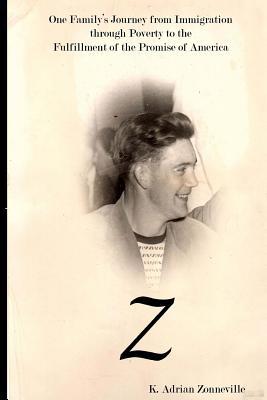 Z: One Family's Journey from Immigration Through Poverty to the Fulfillment of the Promise of America