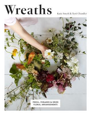 Wreaths: Fresh, Foraged and Dried Floral Arrangements (Paperback)