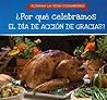 ¿Por qué celebramos El Día De Acción De Gracias? / Why Do We Celebrate Thanksgiving? (Celebremos Las Fiestas Estadounidenses / Celebrating U.S. Holidays) (Spanish Edition)