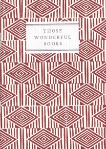 Those Wonderful Books: observations by enthusiasts, addicts, and others