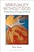 Spirituality without God by Peter Heehs