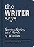 The Writer Says: Quotes, Quips, and Words of Wisdom
