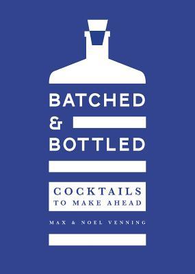 Batched & Bottled: Cocktails to Make Ahead (Hardcover)
