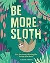 Be More Sloth by Alison Davies