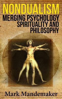 Nondualism: Merging Psychology, Spirituality and Philosophy (Paperback)