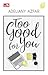 Too Good for You