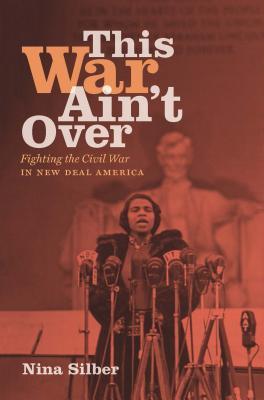 This War Ain't Over: Fighting the Civil War in New Deal America (Hardcover)