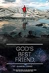 God's Best Friend: The Adventures of an Ordinary Man and an Extraordinary God.