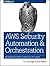 AWS Security Automation and Orchestration: Modernizing Governance through Security Design