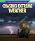 Chasing Extreme Weather (Spotlight on Weather and Natural Disasters)