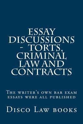 Essay Discussions - Torts, Criminal Law and Contracts: The Writer's Own Bar Exam Essays Were All Published