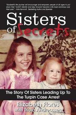 Sisters of Secrets: The Story Of Sisters Leading Up To The Turpin Case Arrest