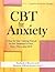 CBT for Anxiety: A Step-By-Step Training Manual for the Treatment of Fear, Panic, Worry and OCD
