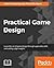 Practical Game Design: Learn the art of game design through applicable skills and cutting edge insight