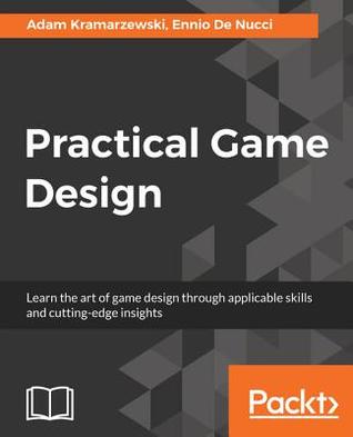 Practical Game Design: Learn the art of game design through applicable skills and cutting edge insight (Kindle Edition)